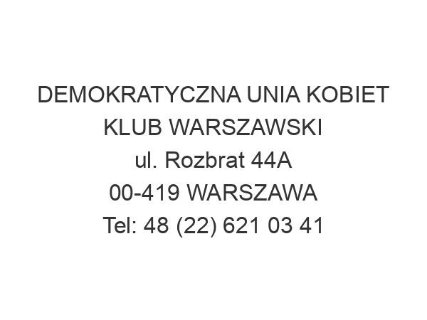 DEMOKRATYCZNA UNIA KOBIET KLUB WARSZAWSKI ul. Rozbrat 44A 