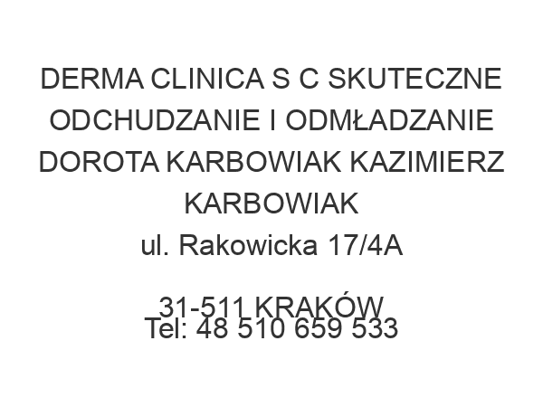 DERMA CLINICA S C SKUTECZNE ODCHUDZANIE I ODMŁADZANIE DOROTA KARBOWIAK KAZIMIERZ KARBOWIAK ul. Rakowicka 17/4A 