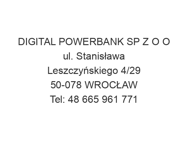 DIGITAL POWERBANK SP Z O O ul. Stanisława Leszczyńskiego 4/29 