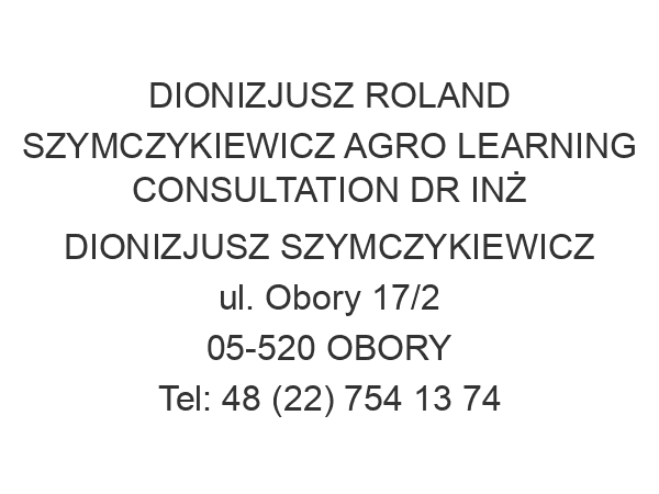 DIONIZJUSZ ROLAND SZYMCZYKIEWICZ AGRO LEARNING CONSULTATION DR INŻ DIONIZJUSZ SZYMCZYKIEWICZ ul. Obory 17/2 