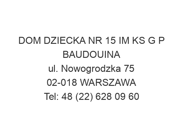 DOM DZIECKA NR 15 IM KS G P BAUDOUINA ul. Nowogrodzka 75 