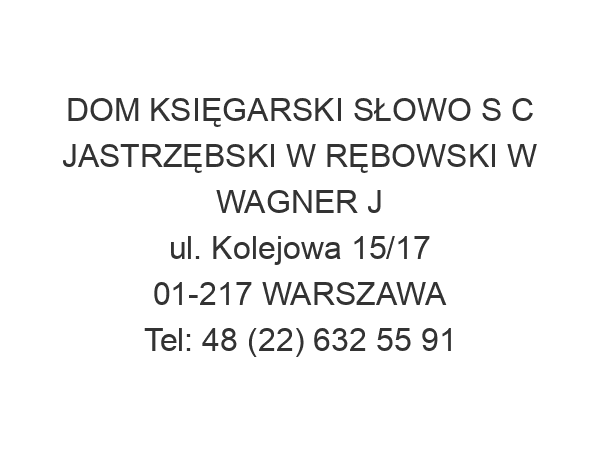 DOM KSIĘGARSKI SŁOWO S C JASTRZĘBSKI W RĘBOWSKI W WAGNER J ul. Kolejowa 15/17 