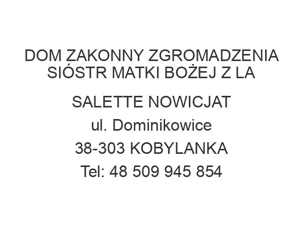 DOM ZAKONNY ZGROMADZENIA SIÓSTR MATKI BOŻEJ Z LA SALETTE NOWICJAT ul. Dominikowice 