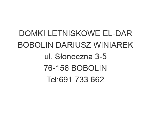 DOMKI LETNISKOWE EL-DAR BOBOLIN DARIUSZ WINIAREK ul. Słoneczna 3-5 