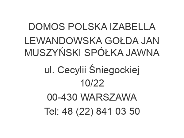 DOMOS POLSKA IZABELLA LEWANDOWSKA GOŁDA JAN MUSZYŃSKI SPÓŁKA JAWNA ul. Cecylii Śniegockiej 10/22 