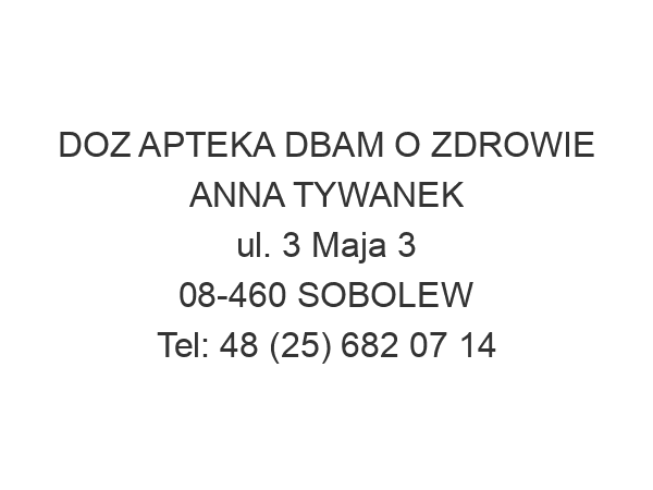 DOZ APTEKA DBAM O ZDROWIE ANNA TYWANEK ul. 3 Maja 3 