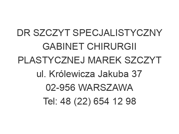 DR SZCZYT SPECJALISTYCZNY GABINET CHIRURGII PLASTYCZNEJ MAREK SZCZYT ul. Królewicza Jakuba 37 