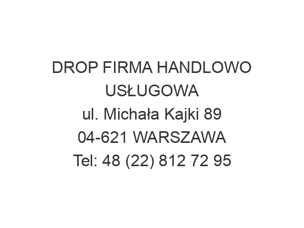 DROP FIRMA HANDLOWO USŁUGOWA ul. Michała Kajki 89 