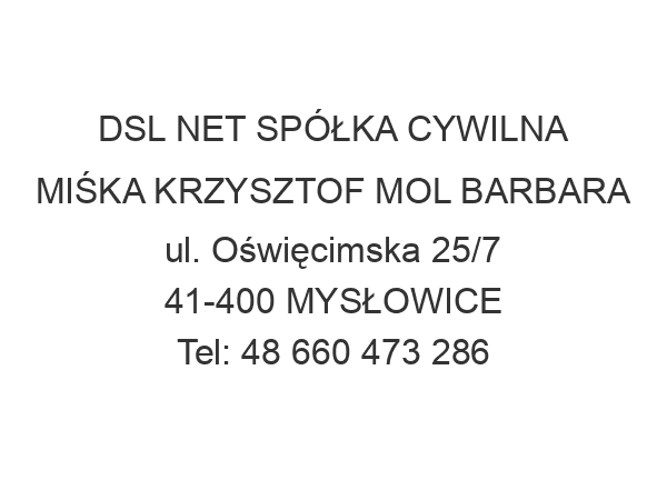 DSL NET SPÓŁKA CYWILNA MIŚKA KRZYSZTOF MOL BARBARA ul. Oświęcimska 25/7 