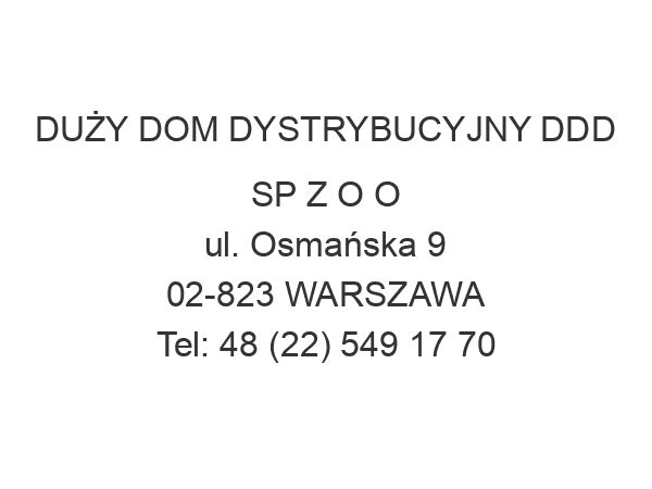 DUŻY DOM DYSTRYBUCYJNY DDD SP Z O O ul. Osmańska 9 