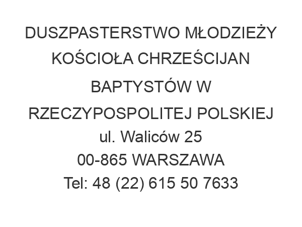 DUSZPASTERSTWO MŁODZIEŻY KOŚCIOŁA CHRZEŚCIJAN BAPTYSTÓW W RZECZYPOSPOLITEJ POLSKIEJ ul. Waliców 25 