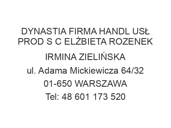 DYNASTIA FIRMA HANDL USŁ PROD S C ELŻBIETA ROZENEK IRMINA ZIELIŃSKA ul. Adama Mickiewicza 64/32 