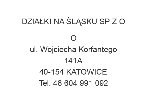 DZIAŁKI NA ŚLĄSKU SP Z O O ul. Wojciecha Korfantego 141A 