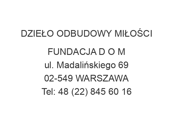 DZIEŁO ODBUDOWY MIŁOŚCI FUNDACJA D O M ul. Madalińskiego 69 