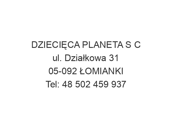 DZIECIĘCA PLANETA S C ul. Działkowa 31 