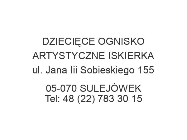 DZIECIĘCE OGNISKO ARTYSTYCZNE ISKIERKA ul. Jana Iii Sobieskiego 155 