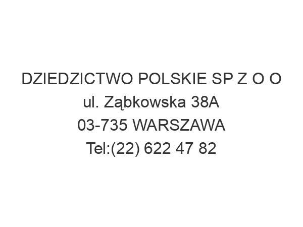 DZIEDZICTWO POLSKIE SP Z O O ul. Ząbkowska 38A 