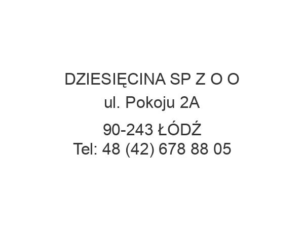 DZIESIĘCINA SP Z O O ul. Pokoju 2A 