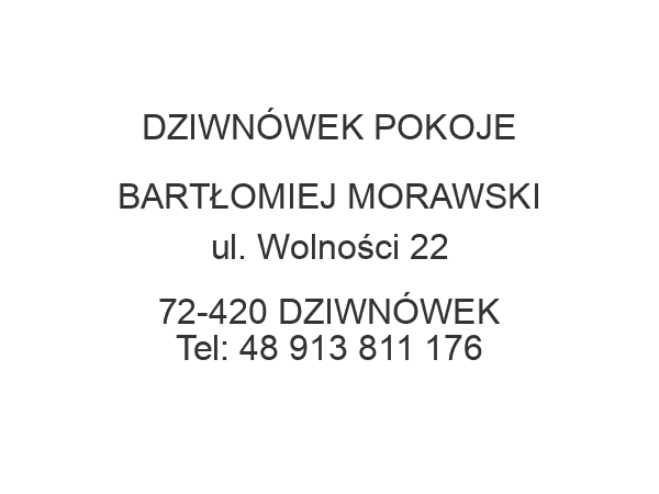 DZIWNÓWEK POKOJE BARTŁOMIEJ MORAWSKI ul. Wolności 22 