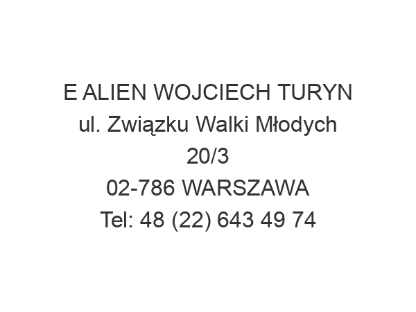 E ALIEN WOJCIECH TURYN ul. Związku Walki Młodych 20/3 