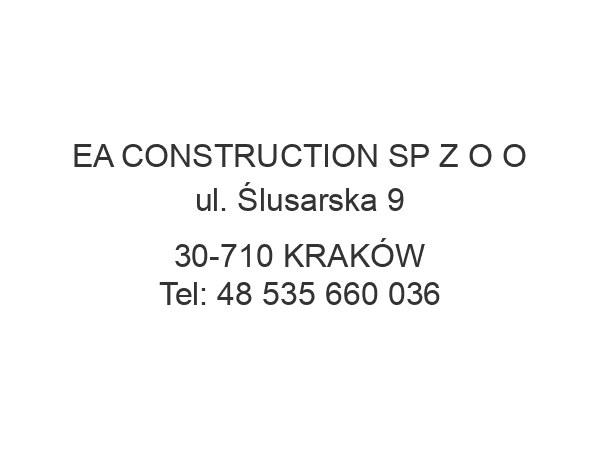 EA CONSTRUCTION SP Z O O ul. Ślusarska 9 