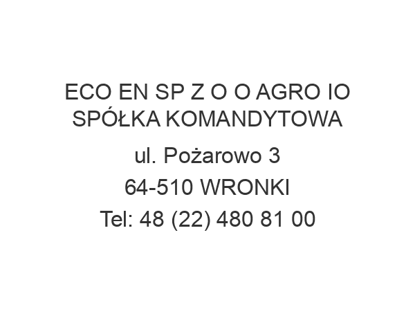 ECO EN SP Z O O AGRO IO SPÓŁKA KOMANDYTOWA ul. Pożarowo 3 