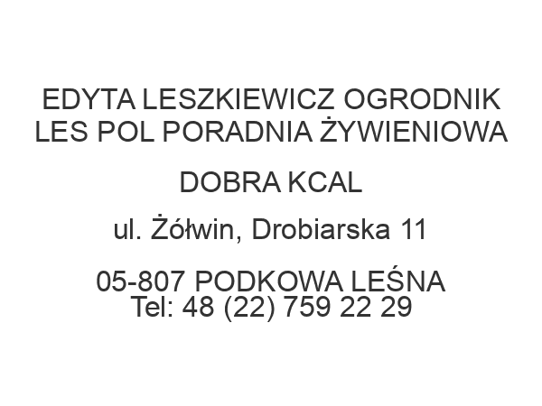 EDYTA LESZKIEWICZ OGRODNIK LES POL PORADNIA ŻYWIENIOWA DOBRA KCAL ul. Żółwin, Drobiarska 11 