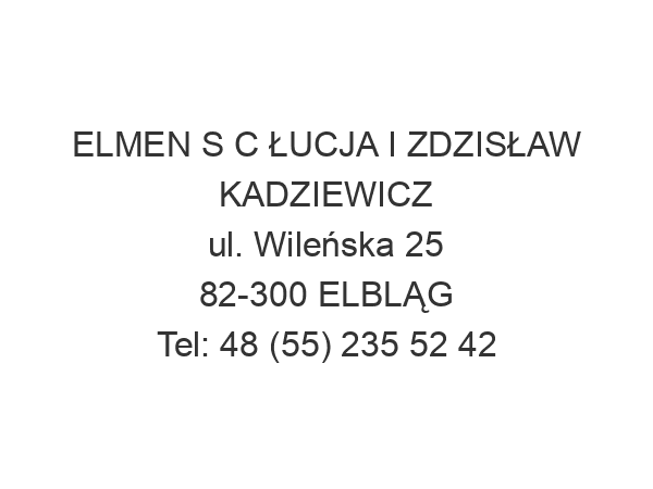 ELMEN S C ŁUCJA I ZDZISŁAW KADZIEWICZ ul. Wileńska 25 