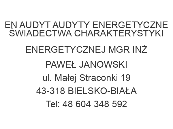 EN AUDYT AUDYTY ENERGETYCZNE ŚWIADECTWA CHARAKTERYSTYKI ENERGETYCZNEJ MGR INŻ PAWEŁ JANOWSKI ul. Małej Straconki 19 