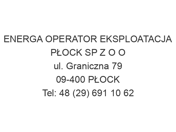 ENERGA OPERATOR EKSPLOATACJA PŁOCK SP Z O O ul. Graniczna 79 