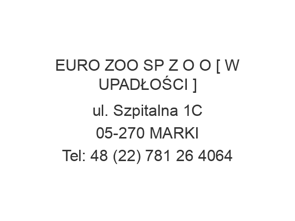 EURO ZOO SP Z O O [ W UPADŁOŚCI ] ul. Szpitalna 1C 