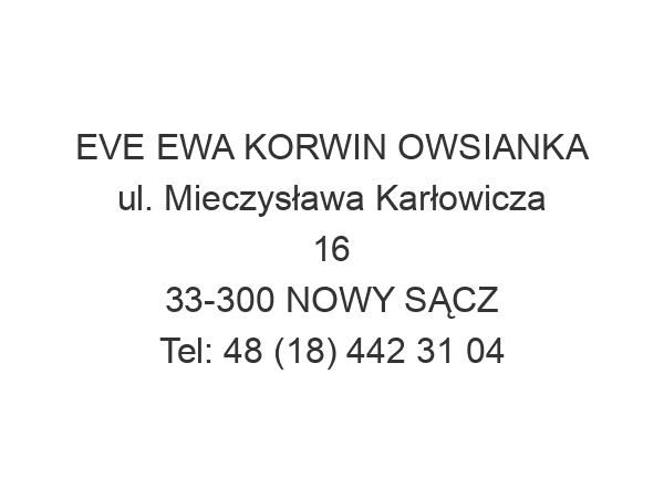 EVE EWA KORWIN OWSIANKA ul. Mieczysława Karłowicza 16 