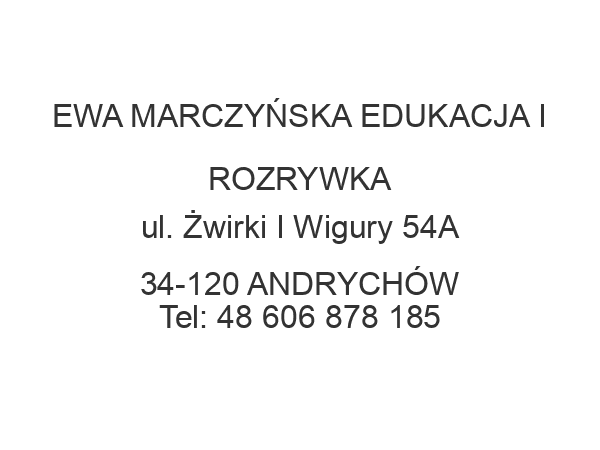 EWA MARCZYŃSKA EDUKACJA I ROZRYWKA ul. Żwirki I Wigury 54A 