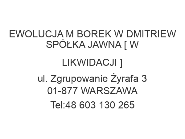 EWOLUCJA M BOREK W DMITRIEW SPÓŁKA JAWNA [ W LIKWIDACJI ] ul. Zgrupowanie Żyrafa 3 