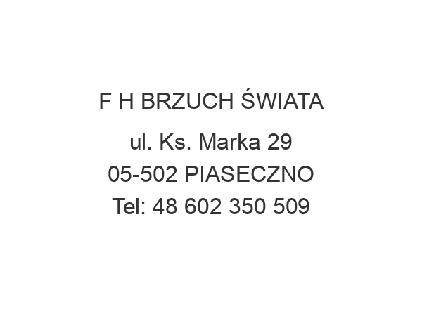 F H BRZUCH ŚWIATA ul. Ks. Marka 29 