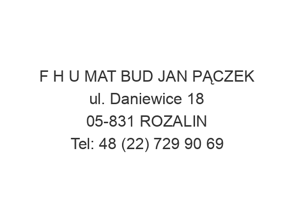 F H U MAT BUD JAN PĄCZEK ul. Daniewice 18 