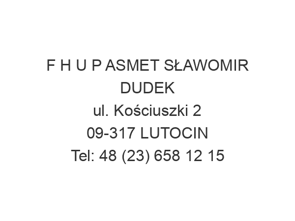 F H U P ASMET SŁAWOMIR DUDEK ul. Kościuszki 2 