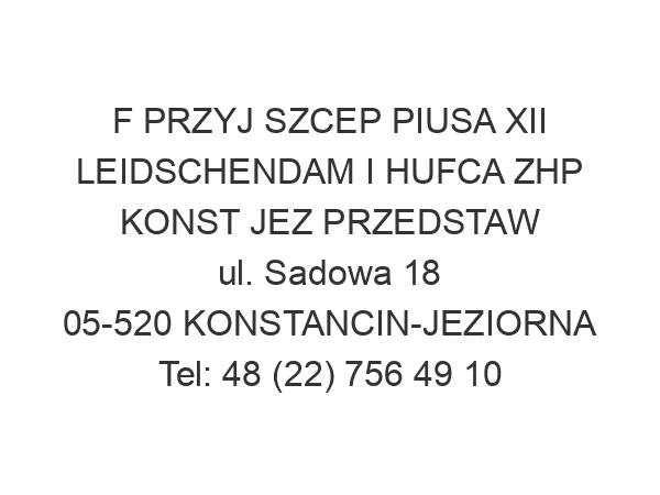 F PRZYJ SZCEP PIUSA XII LEIDSCHENDAM I HUFCA ZHP KONST JEZ PRZEDSTAW ul. Sadowa 18 