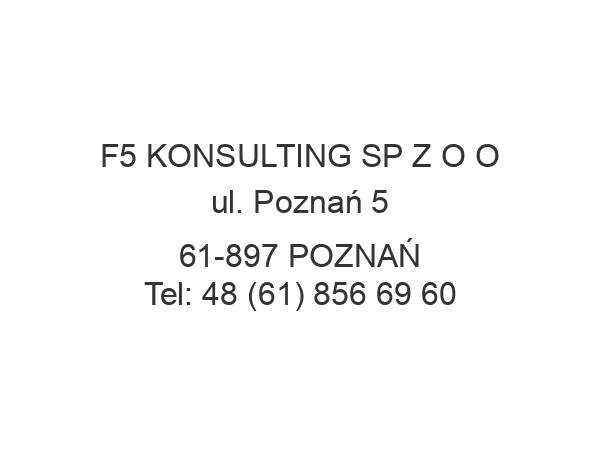 F5 KONSULTING SP Z O O ul. Poznań 5 