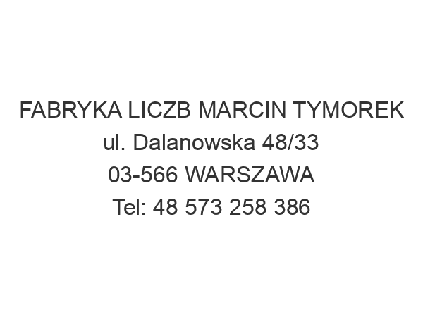 FABRYKA LICZB MARCIN TYMOREK ul. Dalanowska 48/33 