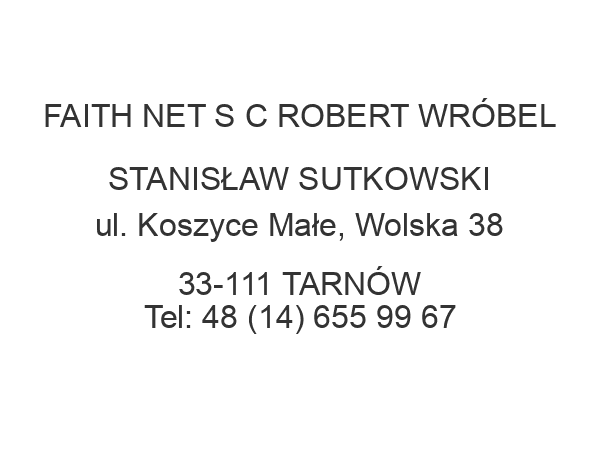 FAITH NET S C ROBERT WRÓBEL STANISŁAW SUTKOWSKI ul. Koszyce Małe, Wolska 38 