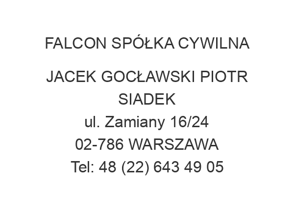 FALCON SPÓŁKA CYWILNA JACEK GOCŁAWSKI PIOTR SIADEK ul. Zamiany 16/24 