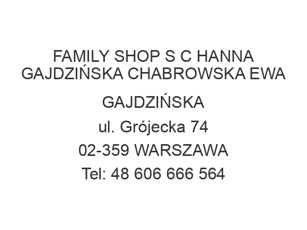 FAMILY SHOP S C HANNA GAJDZIŃSKA CHABROWSKA EWA GAJDZIŃSKA ul. Grójecka 74 