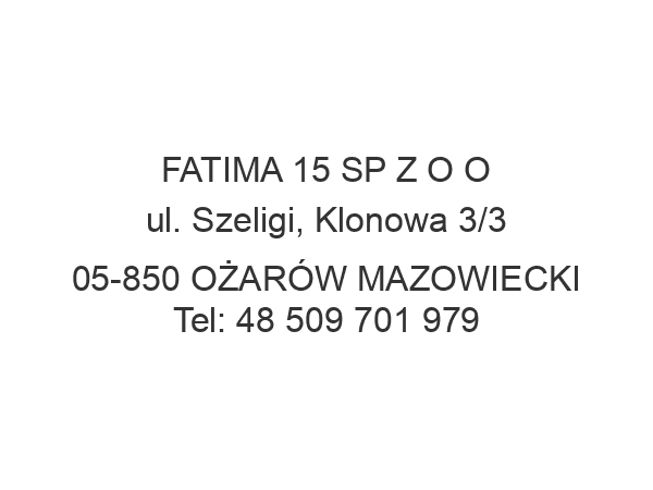 FATIMA 15 SP Z O O ul. Szeligi, Klonowa 3/3 