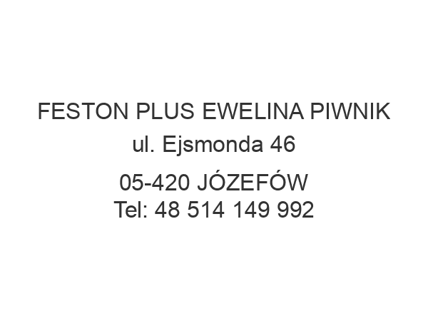 FESTON PLUS EWELINA PIWNIK ul. Ejsmonda 46 