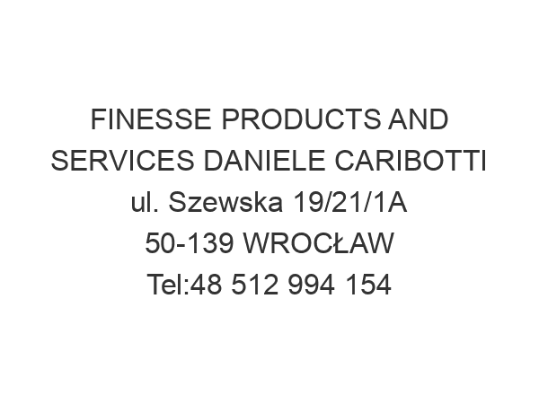 FINESSE PRODUCTS AND SERVICES DANIELE CARIBOTTI ul. Szewska 19/21/1A 