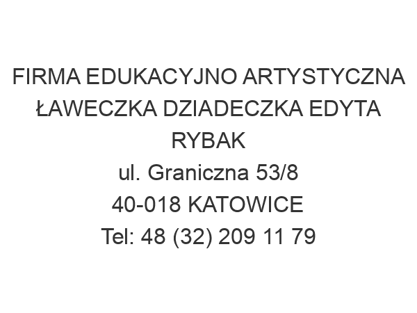 FIRMA EDUKACYJNO ARTYSTYCZNA ŁAWECZKA DZIADECZKA EDYTA RYBAK ul. Graniczna 53/8 