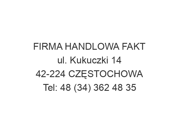 FIRMA HANDLOWA FAKT ul. Kukuczki 14 