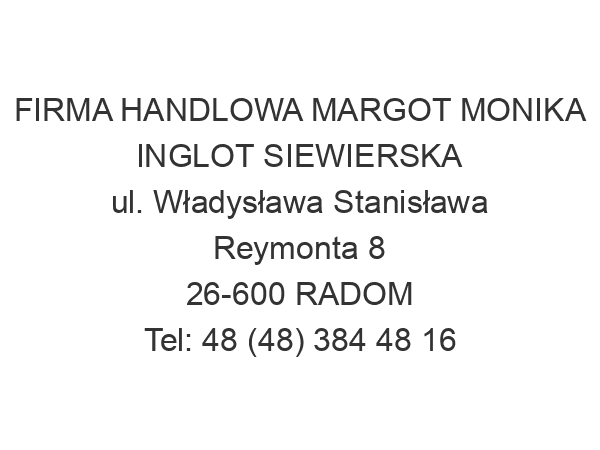 FIRMA HANDLOWA MARGOT MONIKA INGLOT SIEWIERSKA ul. Władysława Stanisława Reymonta 8 