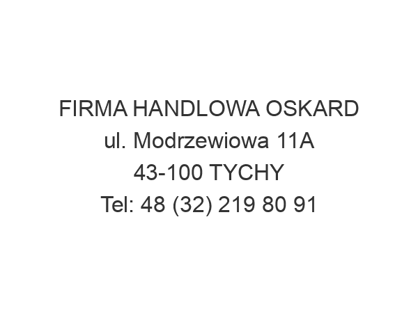 FIRMA HANDLOWA OSKARD ul. Modrzewiowa 11A 